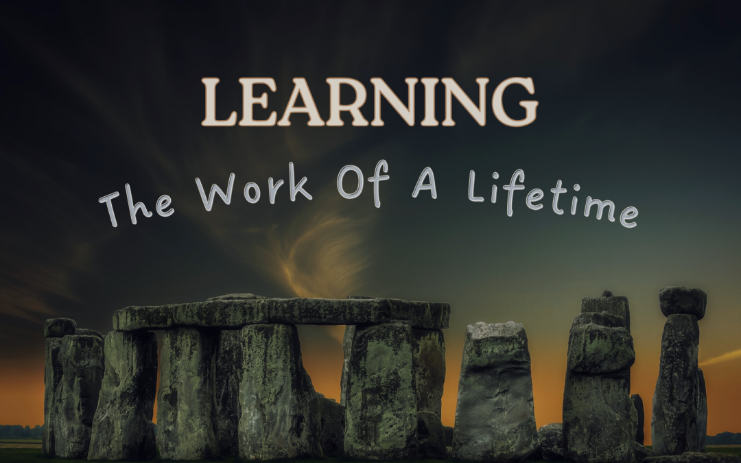 Learning: The Work of a Lifetime