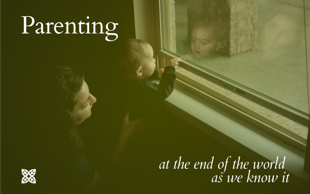 Parenting at the End of the World As We Know It