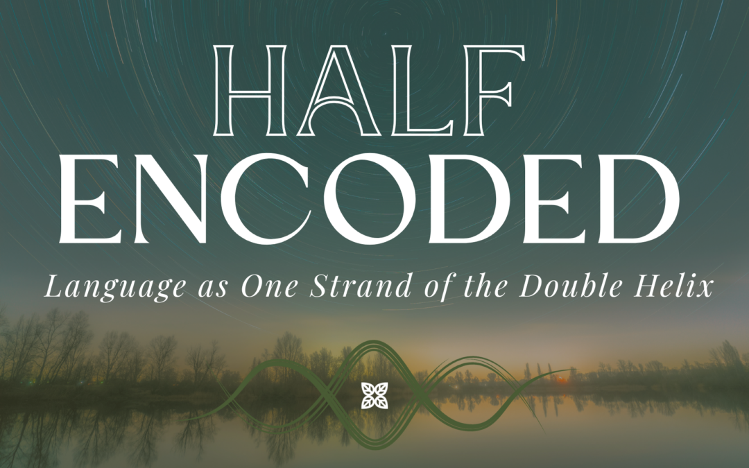 Half Encoded: Language as One Strand of the Double Helix