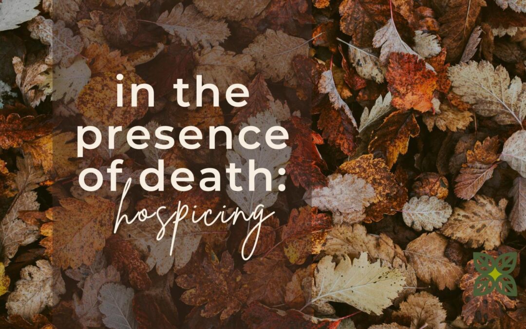 In the Presence of Death: Hospicing