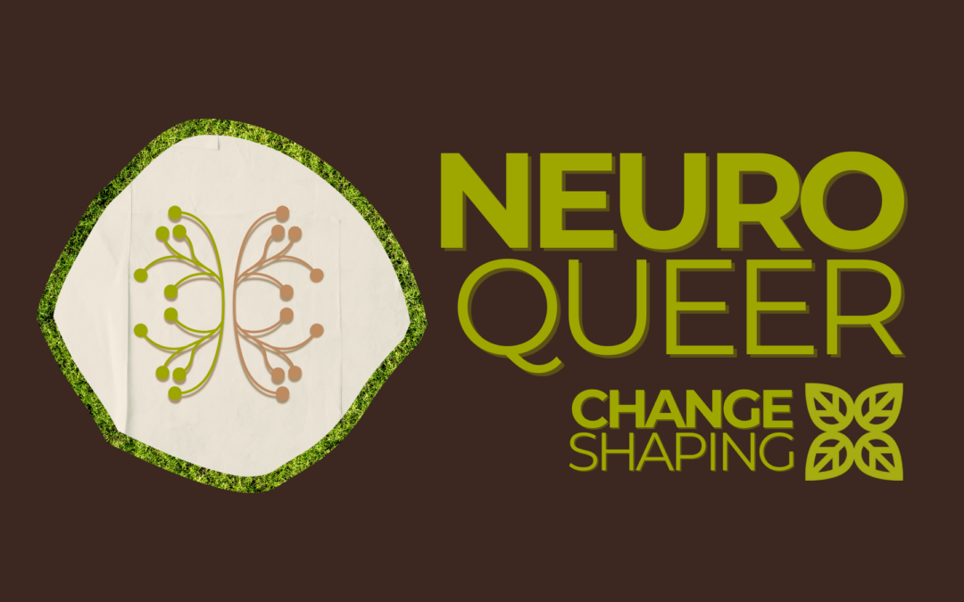 Neuroqueer Change Shaping