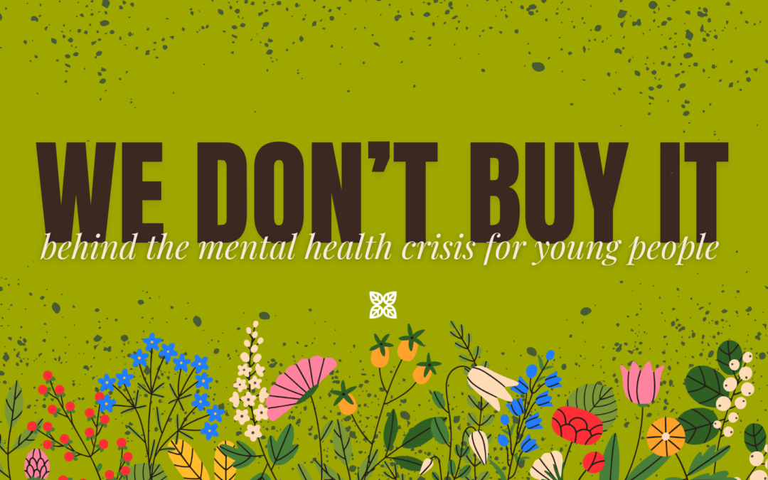 We Don’t Buy It: Behind the “Mental Health Crisis” of Young People